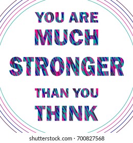 Bright positive inspiring textured inscription You are much stronger than you think in vector on white isolated background. Motivational lettering quote