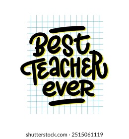 Bright and positive lettering "Best Teacher Ever" on a notebook square background. Ideal for creating cards, posters and other gifts for teachers.