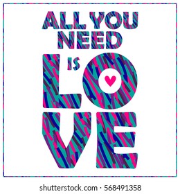 Bright positive textured quote ALL YOU NEED IS LOVE in vector on white isolated background