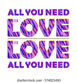 Bright positive textured quote ALL YOU NEED IS LOVE in vector on white isolated background