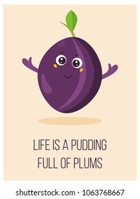 Bright poster with cute cartoon plum and saying 