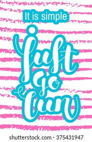 Bright poster with a hand-written lettering " it is simple - just go run" on a white background with pink stripes.Vector illustration.