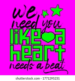 Bright poster with positive message We need you like a heart needs a beat
