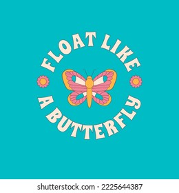 Bright print with a butterfly surrounded by the inscription "Float like a butterfly". Optimustic design in the style of the 1960s, 1970s.