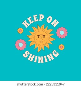 Bright print with the sun surrounded by flowers and the inscription Keep on shining. Nostalgic design in the style of the 1960s, 1970s.