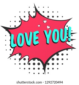 Bright red comic speech bubble with LOVE YOU text. Pink outline balloon with dotted halftone shadow and tender hearts in pop art style for St. Valentines advertisement text, web design, label