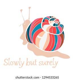 Bright snail, funny hand lettering text. Vector illustration isolated on white. Can be used for textile, book,  dress,  prints, phone case, greeting card.