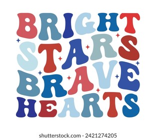 Bright Stars Brave Hearts,Independence Day, Patriot Day,4th of July, America T-shirt, Usa Flag, 4th of July Quotes, Freedom Shirt, Memorial Day, Cut Files, USA T-shirt, American Flag, svg