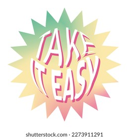 A bright sticker with take it easy the text. Gradient vector composition in retro style