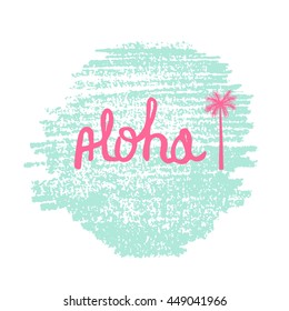 Bright summer card with hand drawn quote - Aloha with palm and grange strokes. Handwritten lettering inspirational typography. Vector isolate background. 