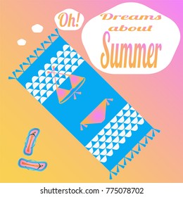 Bright summer pattern. Beach, towel, swimsuit, flip flops. Text-Oh, dreams about summer.