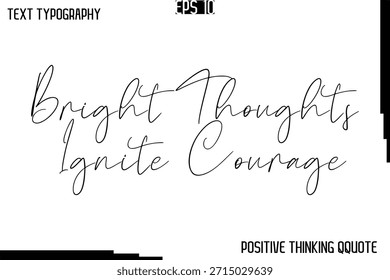 Pensamentos Brilhantes Impulsionam Coragem   -Positive Motivational Quotes Vetor Tipografia Cursiva Projeto de Texto