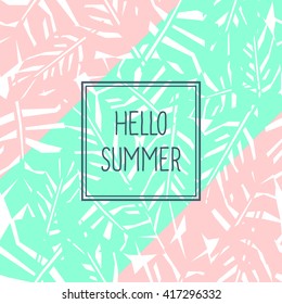Bright tropical leaves poster with text. Hello summer card. Cute vector palm leaves background. Fashion jungle illustration. Summer tropical style banner and flyer.