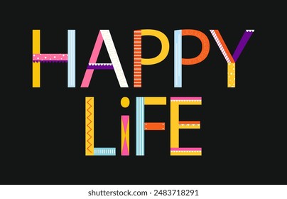 Bright typography with words happy life