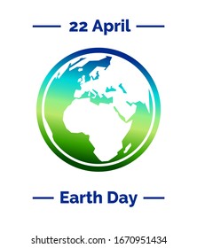 Bright vector illustration for 22 April, Earth Day with the Earth in gradient colors in flat style for use as template of poster, flyer or banner.  Globe and blue text as a concept for Earth Day. 