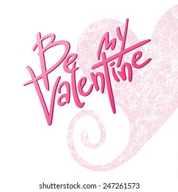 Bright vector illustration of "Be my Valentine" lettering on pastel textured background. Pink romantic text for your love design. Bright cool  for congratulation cards on happy valentine day. 