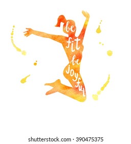 Bright vector illustration with silhouette of jumping woman and hand written phrase Be fit, be joyful. Colorful jumping female figure isolated on white. Vibrant texture and artistic drips and stains.