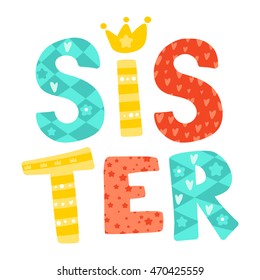 Bright Vector Inscription "Sister". Can be used as T-shirt print, sticker, etc.