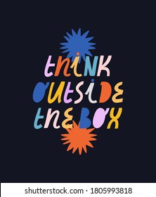 Bright vector lettering. Inspirational quote on dark background. Colorful letters with abstract elements. Think Outside The Box. Hand drawn inscription.