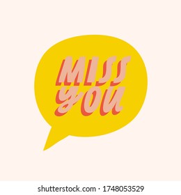 Bright vector lettering. Miss You hand drawn inscription. Message in yellow speech bubble. For cards, posters, stationery.