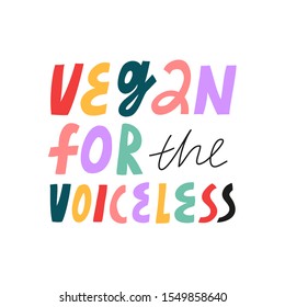 Bright vector lettering on the theme of veganism and animals rights. Vegan For The Voiceless colorful inscription. Inspirational quote.