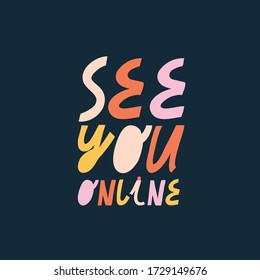 Bright vector lettering. See You Online quote. Colorful letters on dark background. Hand drawn inscription. For cards, posters, stationery.