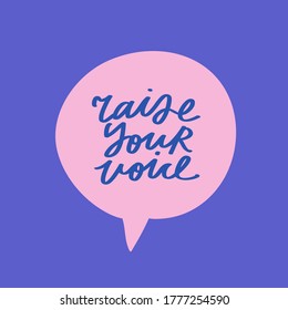 Bright vector lettering in speech bubble. Raise Your Voice inspirational quote. Hand drawn inscription. For cards, posters, stationery. Activist.