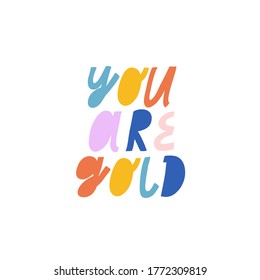 Bright vector lettering. You Are Gold inspirational quote. Hand drawn inscription. Colorful letters. For cards, posters, stationery.