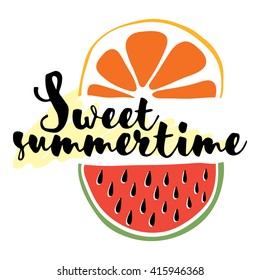 Bright vector picture with orange, watermelon and says "Sweet summertime." Suitable for cards, posters