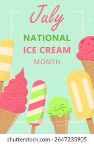 Bright vector poster celebrating July as National Ice Cream Month. Colorful ice cream cones and popsicles in flat style. Perfect for summer ads, banners, prints, and social media.
