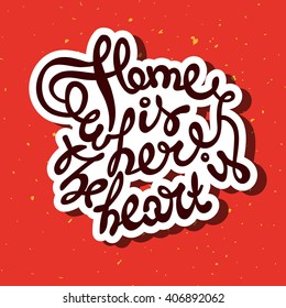 Bright vector typographic poster. Handwritten quote with elements of lettering. Bright calligraphic lettering on a red grunge background with yellow dots. Home is where the heart is.