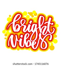 "Bright Vibes", motivational lettering quotes, vector, EPS 10. For print,poster, cards and other media.