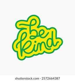 Bright yellow 'Be Kind' sticker with green outline. Positive message in playful script. 'Be Kind' stands out. Uplifting 'Be Kind' design for all. Doodle vector illustration isolated on white.