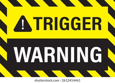 Bright yellow and black sticker with text - trigger warning, intended to alert people to potentially disturbing. Safety, sudden unexpected actions. Warning poster or sticker. Vector illustration