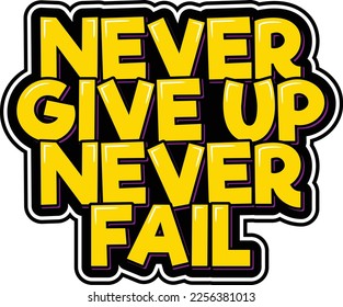 Bright yellow lettering design that reads "Never Give Up Never Fail." A great addition to your daily affirmations or as a reminder to stay positive and never give up on your dreams.