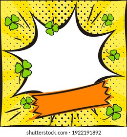 Bright yellow popart banner with clover for St Patrick's Day. White explosion frame. Template for design, banners, coupons, applications and posters. Vector illustration.