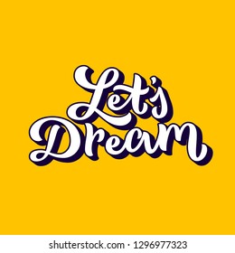 Bright yellow positive motivational quote. Lets dream 80s hand drawn font design. Modern calligraphy lettering vintage style. Simple vector illustration.