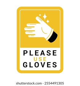 A bright yellow sign prominently displays a hand graphic and the message to use gloves. This sign serves to remind individuals about safety and hygiene protocols in specific settings.