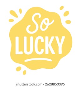 Bright yellow sticker with so lucky phrase in fun hand-drawn style inside playful rounded bubble.