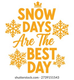 A bright yellow vector illustration declaring 'Snow Days Are The Best Day,' embellished with snowflakes and a crown, exuding winter joy.