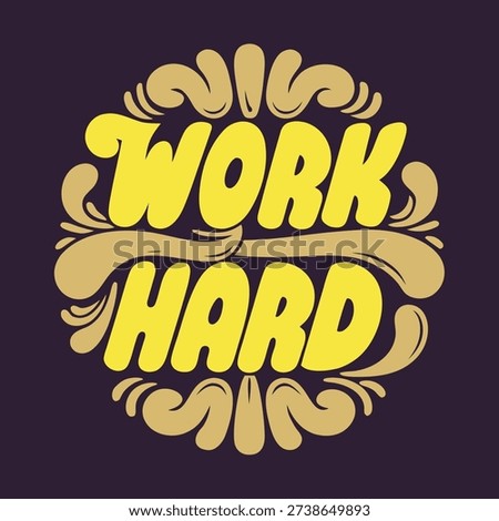 Bright yellow work hard text surrounded by decorative elements