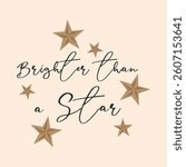 Brighter than a Star, Decorated with star, Typography design print t-shirts fashion, illustration, vector, posters, cards, stickers, mug