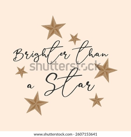 Brighter than a Star, Decorated with star, Typography design print t-shirts fashion, illustration, vector, posters, cards, stickers, mug