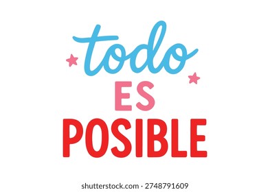 A brightly colored illustration displaying the spanish phrase “todo es posible” meaning “everything is possible”.