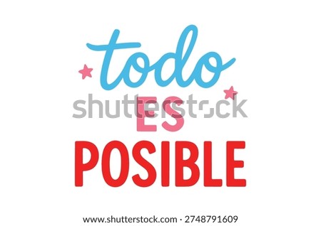 A brightly colored illustration displaying the spanish phrase “todo es posible” meaning “everything is possible”.