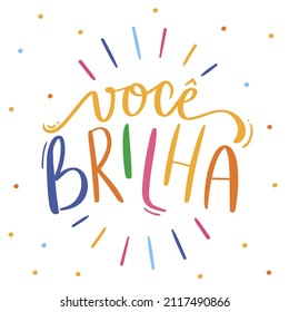 Você brilha. You shine! Fun lettering of Brazilian carnival in Brazilian Portuguese.