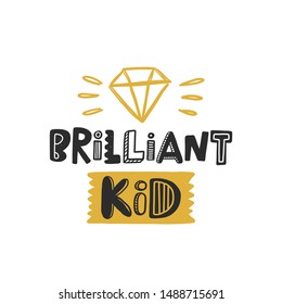 Brilliant kid colored lettering with brilliant. Baby vector stylized typography. Child print. Hand drawn phrase poster, banner, sticker design element for nursery