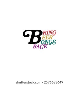 Bring Beer Bongs Back - Vibrant Retro Sticker Typography Design with Bold Lettering for T-Shirts, Greeting Cards, Sticker Packs, Party Themes, Fun Gifts, College Humor, Drinking Accessories, Decals