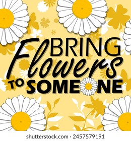 Bring Flowers To Someone Day event banner. Bold text with daisy flower decorations on yellow background to celebrate on May 15th