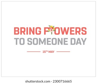 Bring Flowers to Someone Day, Bring Flowers to Someone, Flowers, typographic design, typography, vector design, 15th May, Corporate Design, Template, Social Media Template, Social Media Design, Icon